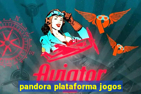 pandora plataforma jogos